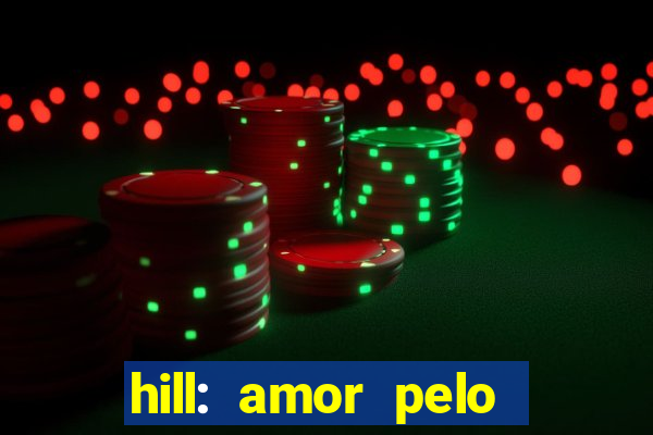 hill: amor pelo jogo online